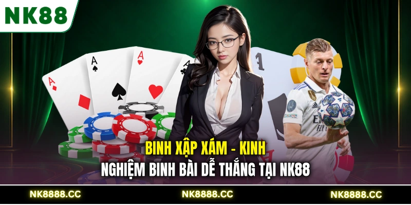 Binh Xập Xám - Kinh Nghiệm Binh Bài Dễ Thắng Tại NK88