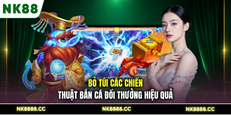 Bỏ túi các chiến thuật bắn cá đổi thưởng hiệu quả