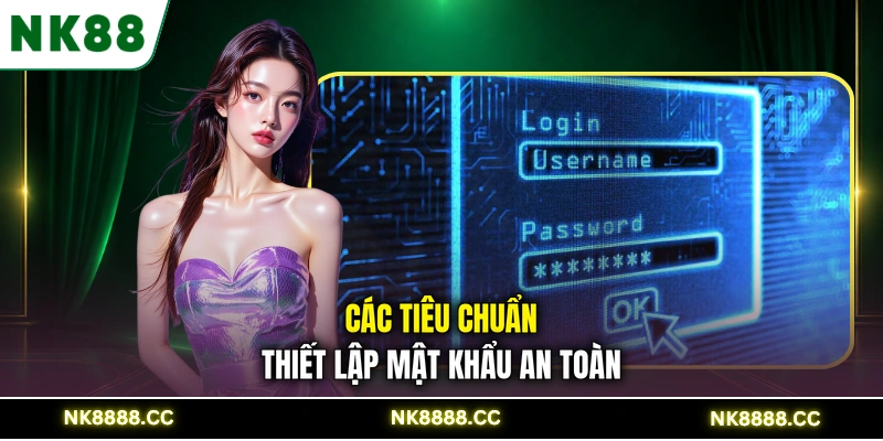 Các tiêu chuẩn thiết lập mật khẩu an toàn