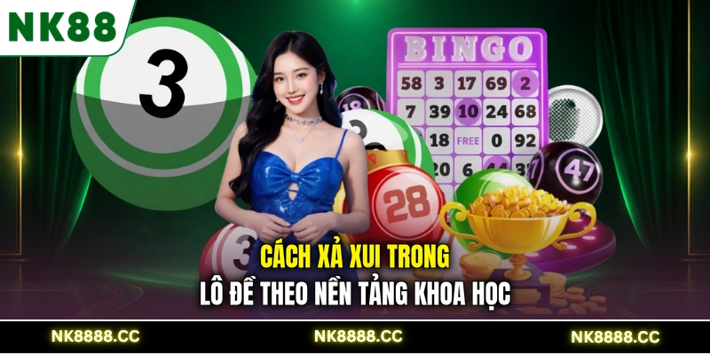 Cách xả xui trong lô đề theo nền tảng khoa học