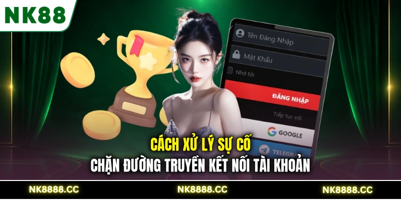 Cách xử lý sự cố chặn đường truyền kết nối tài khoản