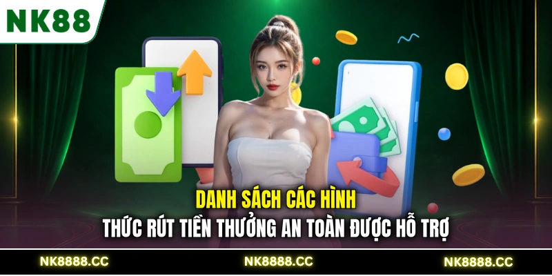 Danh sách các hình thức rút tiền thưởng an toàn được hỗ trợ