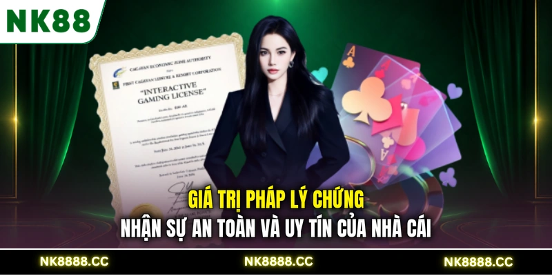 Giá trị pháp lý chứng nhận sự an toàn và uy tín của nhà cái