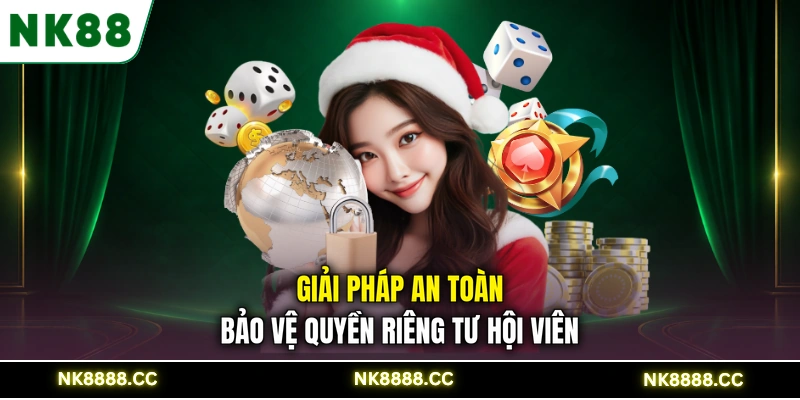 Giải pháp an toàn bảo vệ quyền riêng tư hội viên
