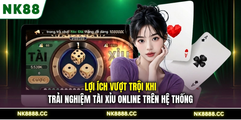 Lợi ích vượt trội khi trải nghiệm tài xỉu online trên hệ thống
