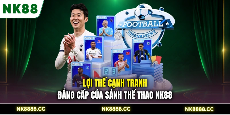 Lợi thế cạnh tranh đẳng cấp của sảnh thể thao NK88