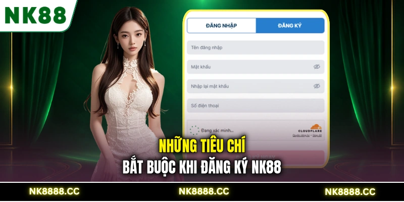 Những tiêu chí bắt buộc khi đăng ký NK88