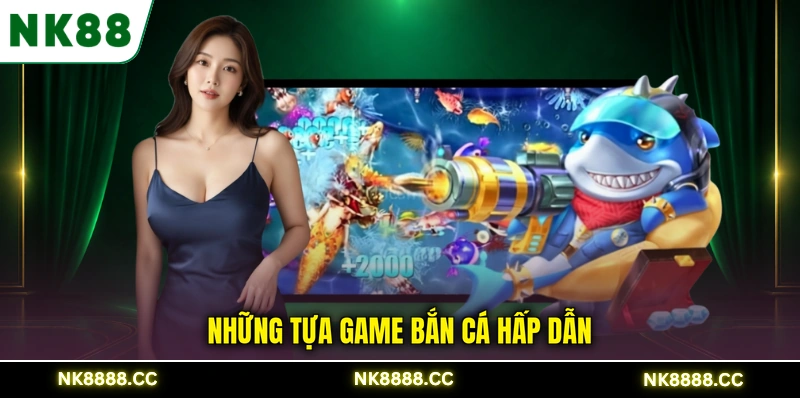Những tựa game bắn cá hấp dẫn