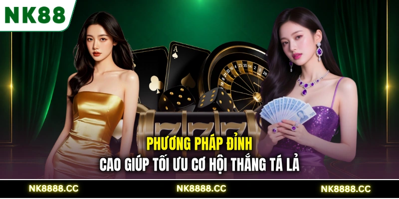 Phương pháp đỉnh cao giúp tối ưu cơ hội thắng tá lả