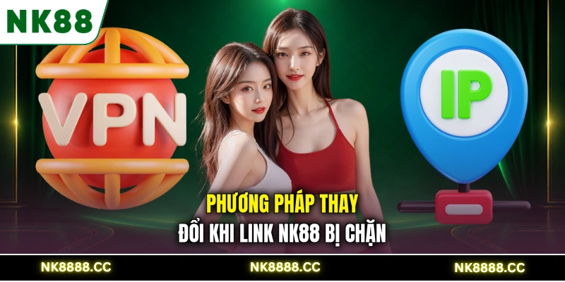 Phương pháp thay đổi khi link NK88 bị chặn
