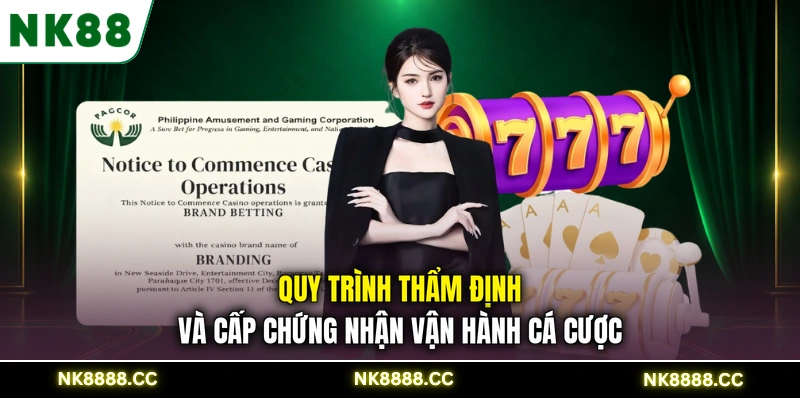 Quy trình thẩm định và cấp chứng nhận vận hành cá cược