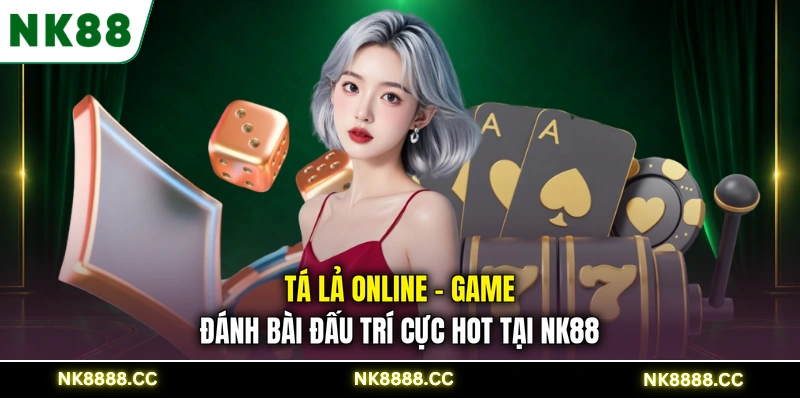 Tá Lả Online - Game Đánh Bài Đấu Trí Cực Hot Tại NK88