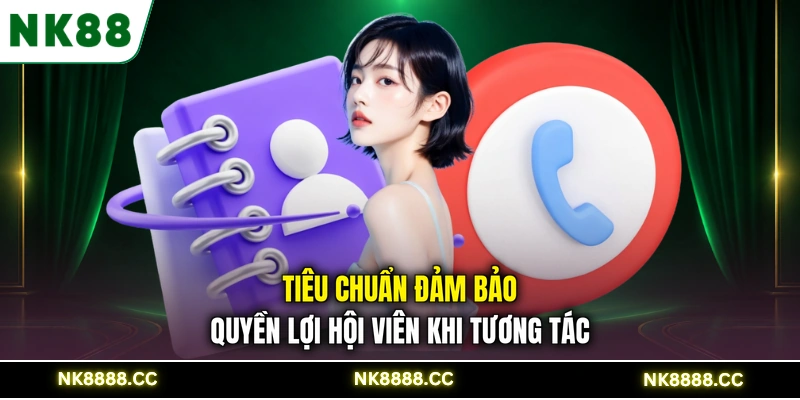 Tiêu chuẩn đảm bảo quyền lợi hội viên khi tương tác