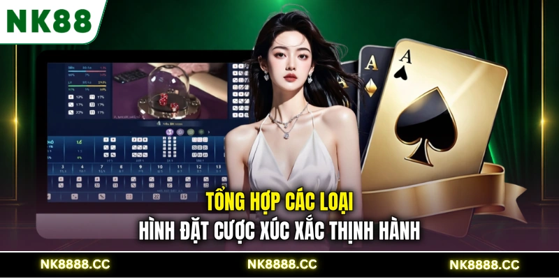 Tổng hợp các loại hình đặt cược xúc xắc thịnh hành