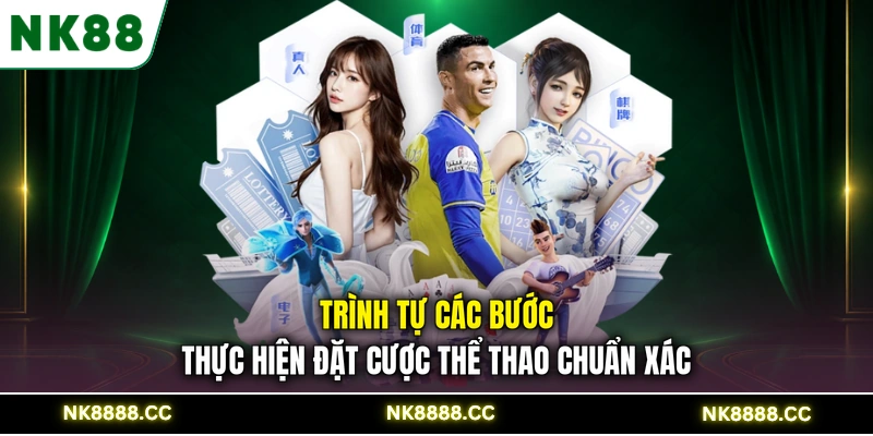Trình tự các bước thực hiện đặt cược thể thao chuẩn xác