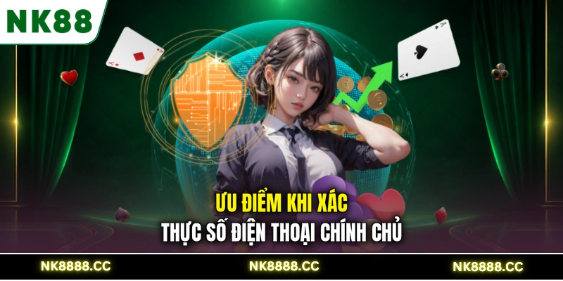 Ưu điểm khi xác thực số điện thoại chính chủ