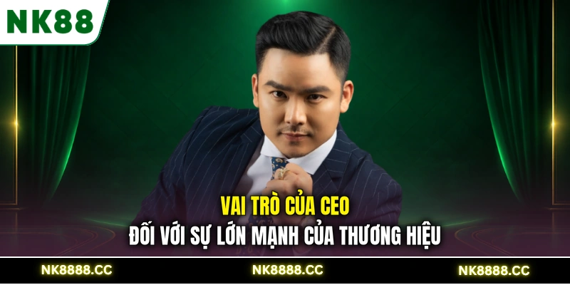 Vai trò của CEO đối với sự lớn mạnh của thương hiệu
